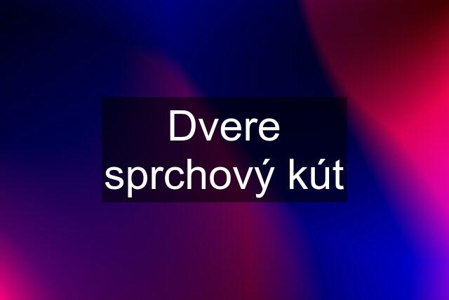 Dvere sprchový kút