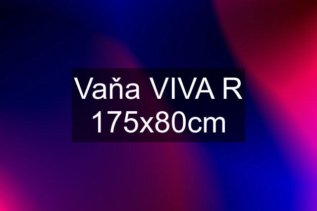 Vaňa VIVA R 175x80cm