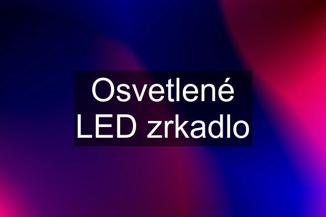 Osvetlené LED zrkadlo