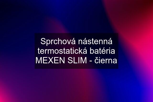 Sprchová nástenná termostatická batéria MEXEN SLIM - čierna