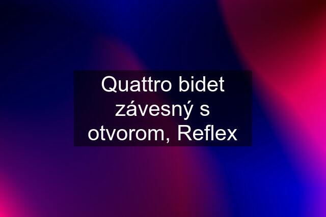 Quattro bidet závesný s otvorom, Reflex