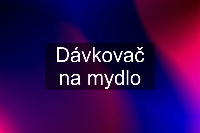 Dávkovač na mydlo