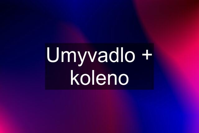 Umyvadlo + koleno