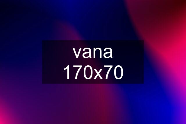 vana 170x70