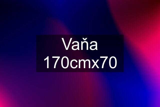 Vaňa 170cmx70