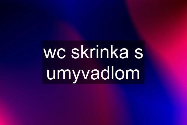 wc skrinka s umyvadlom