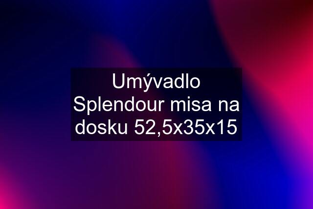 Umývadlo Splendour misa na dosku 52,5x35x15