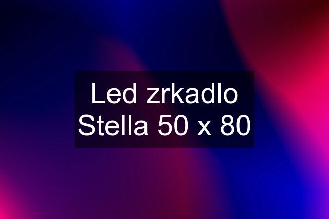 Led zrkadlo Stella 50 x 80