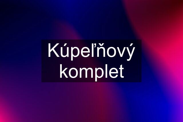 Kúpeľňový komplet