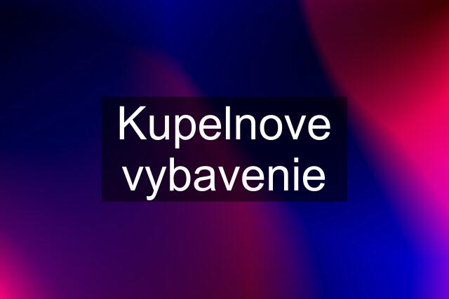 Kupelnove vybavenie