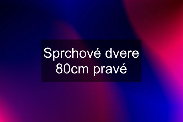 Sprchové dvere 80cm pravé