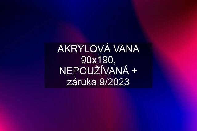 AKRYLOVÁ VANA 90x190, NEPOUŽÍVANÁ + záruka 9/2023