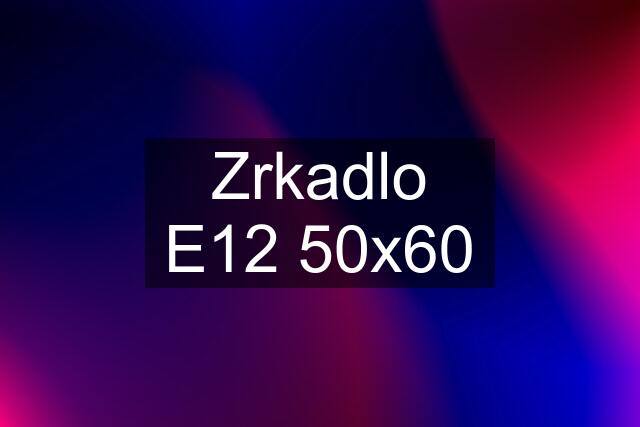 Zrkadlo E12 50x60