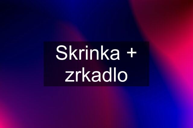 Skrinka + zrkadlo