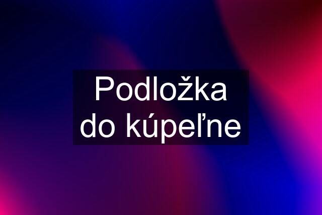 Podložka do kúpeľne