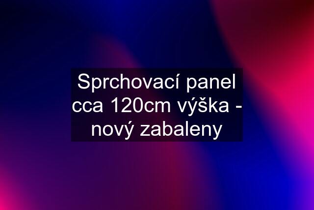 Sprchovací panel cca 120cm výška - nový zabaleny