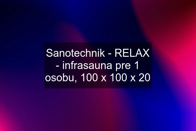 Sanotechnik - RELAX - infrasauna pre 1 osobu, 100 x 100 x 20