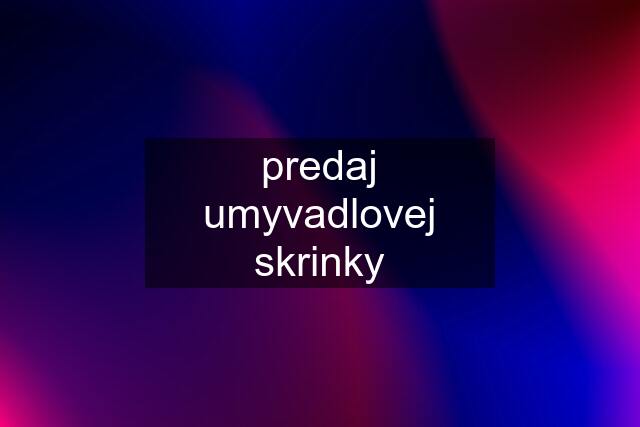 predaj umyvadlovej skrinky