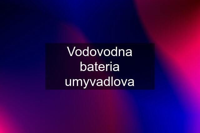 Vodovodna bateria umyvadlova