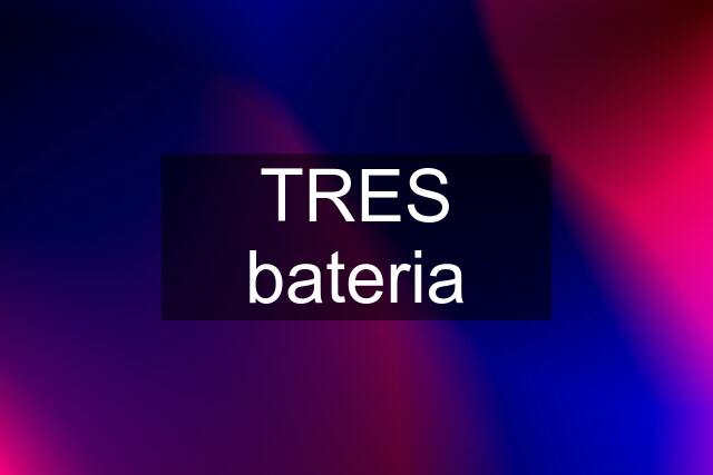 TRES bateria