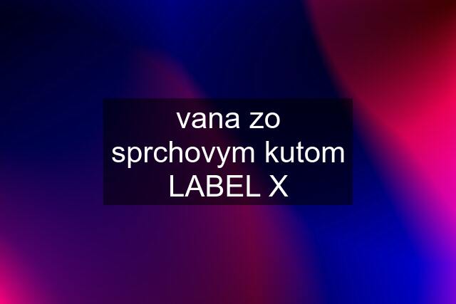 vana zo sprchovym kutom LABEL X