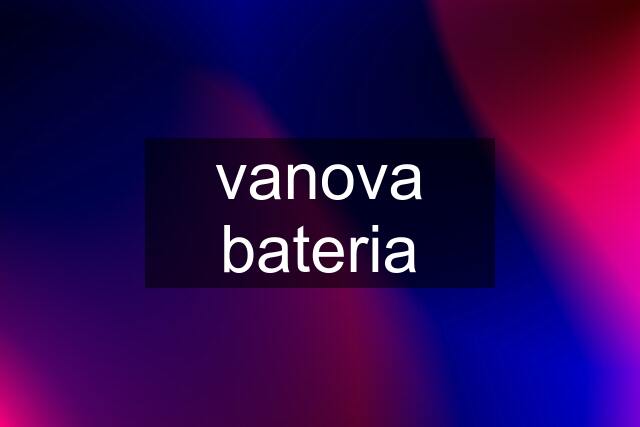 vanova bateria