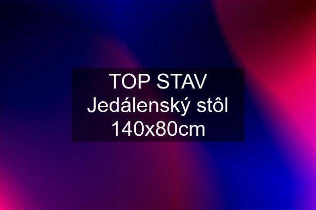 TOP STAV Jedálenský stôl 140x80cm
