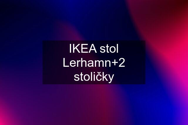IKEA stol Lerhamn+2 stoličky