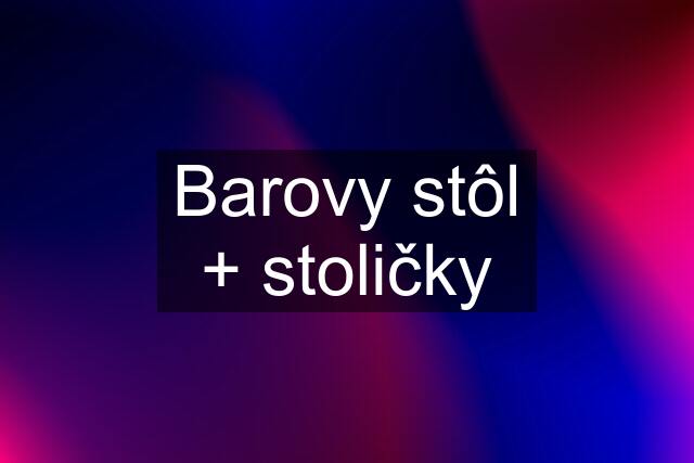 Barovy stôl + stoličky