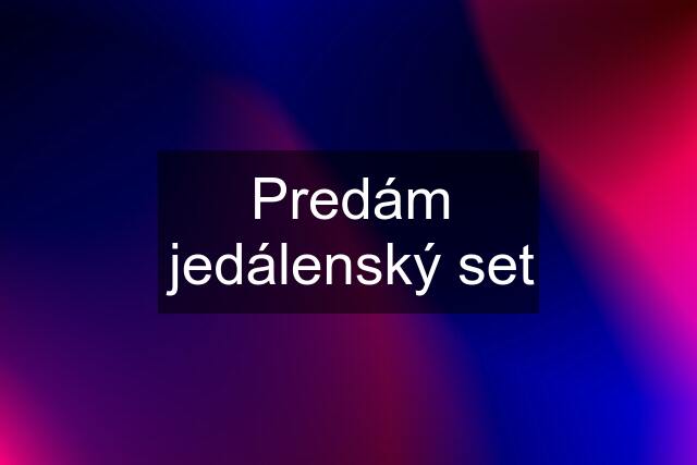 Predám jedálenský set