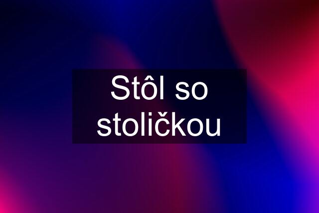 Stôl so stoličkou