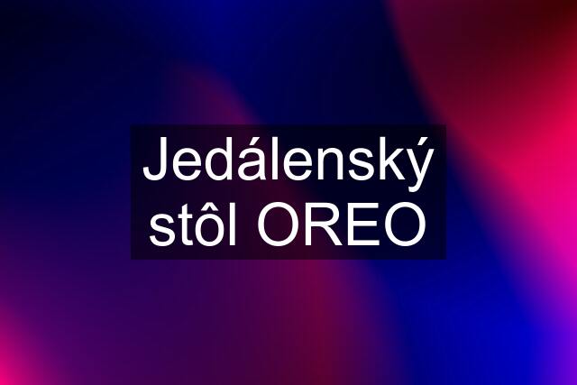 Jedálenský stôl OREO