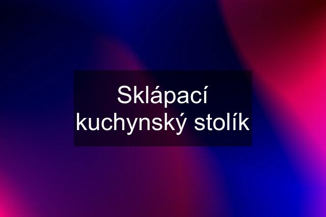 Sklápací kuchynský stolík