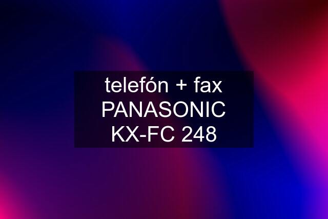 telefón + fax PANASONIC KX-FC 248