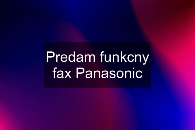 Predam funkcny fax Panasonic
