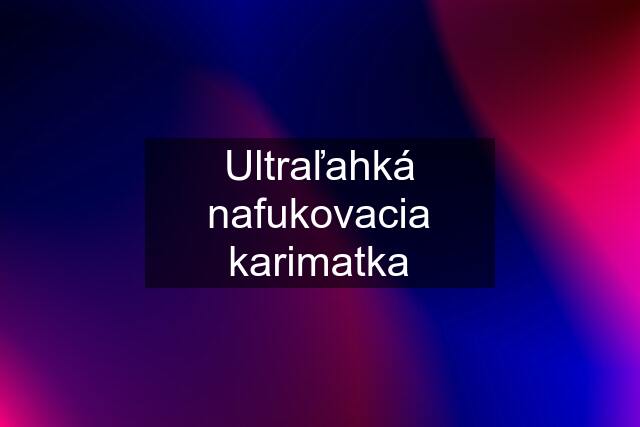 Ultraľahká nafukovacia karimatka