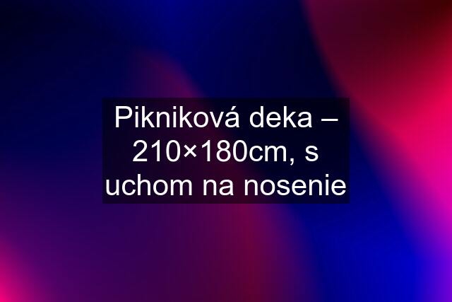 Pikniková deka – 210×180cm, s uchom na nosenie