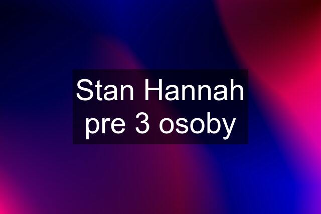 Stan Hannah pre 3 osoby