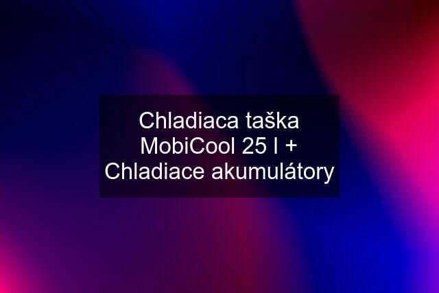 Chladiaca taška MobiCool 25 l + Chladiace akumulátory