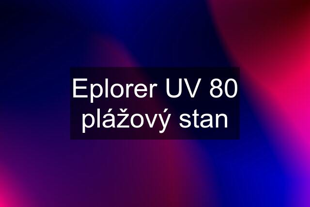 Eplorer UV 80 plážový stan