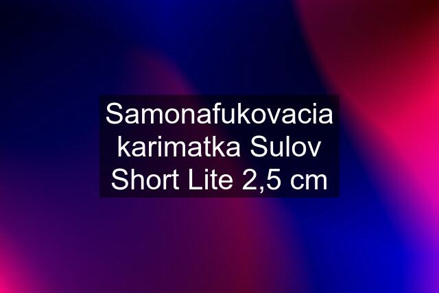 Samonafukovacia karimatka Sulov Short Lite 2,5 cm