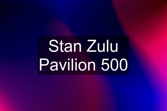 Stan Zulu Pavilion 500