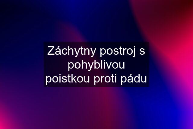 Záchytny postroj s pohyblivou poistkou proti pádu