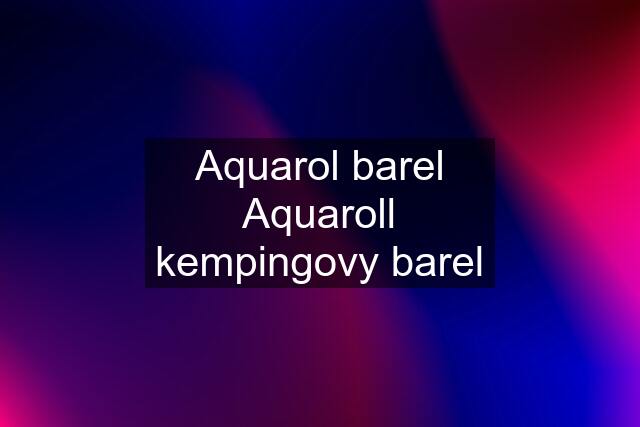 Aquarol barel Aquaroll kempingovy barel