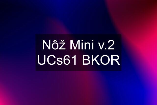 Nôž Mini v.2 UCs61 BKOR