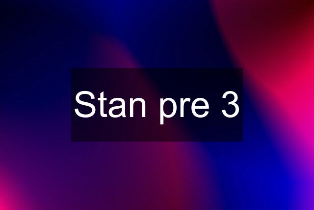 Stan pre 3