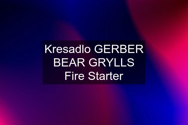 Kresadlo GERBER BEAR GRYLLS Fire Starter