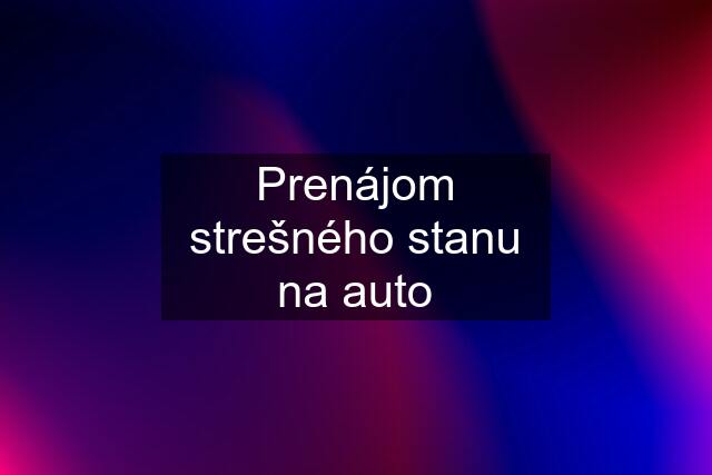 Prenájom strešného stanu na auto