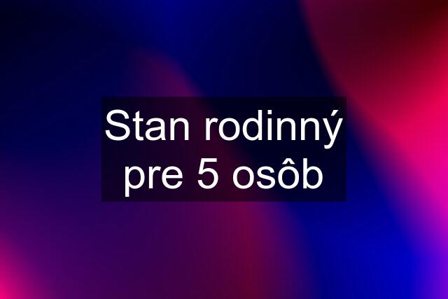 Stan rodinný pre 5 osôb