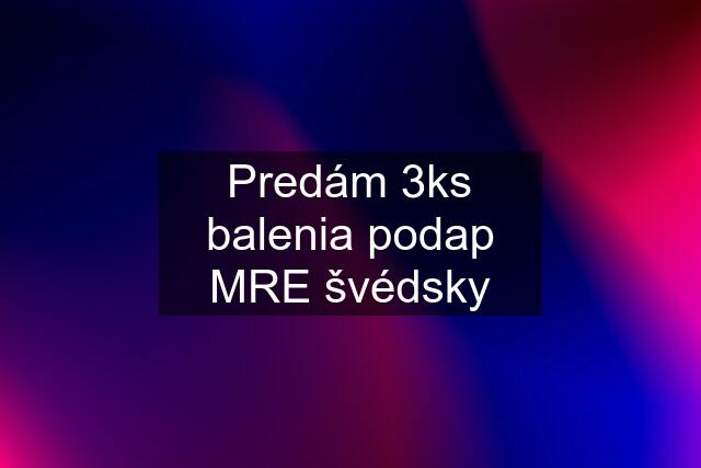 Predám 3ks balenia podap MRE švédsky